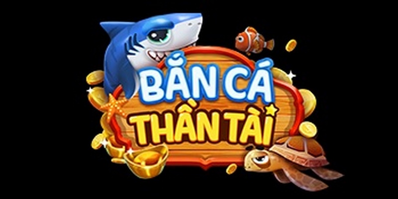 Bắn Cá Thần Tài