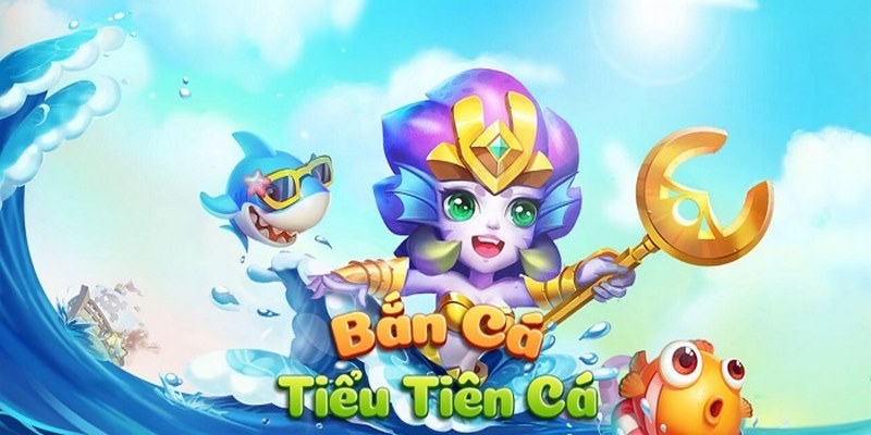 Tìm hiểu về game bắn cá tiểu tiên