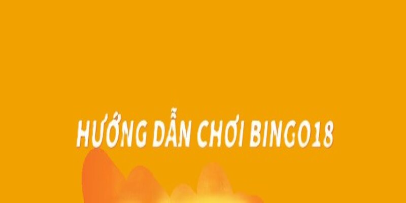 Hướng dẫn cách chơi Bingo18 chính xác nhất từ chuyên gia Winbet