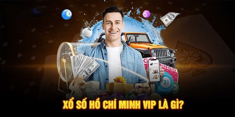 Tìm hiểu XS HCM Vip là gì cho thanh viên mới